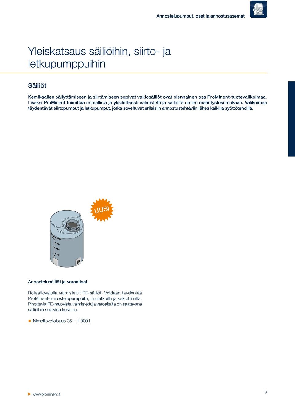 Valikoimaa täydentävät siirtopumput ja letkupumput, jotka soveltuvat erilaisiin annostustehtäviin lähes kaikilla syöttötehoilla.