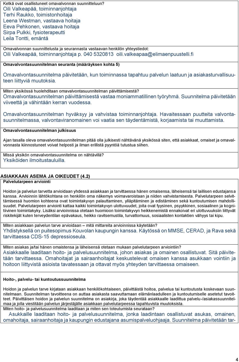 suunnittelusta ja seurannasta vastaavan henkilön yhteystiedot: Oili Valkeapää, toiminnanjohtaja p. 040 5320813 oili.valkeapaa@elimaenpuustelli.