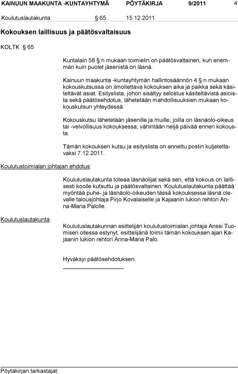 Kainuun maakunta -kuntayhtymän hallintosäännön 4 :n mukaan kokouskutsussa on ilmoitettava kokouksen aika ja paikka sekä käsiteltävät asiat.