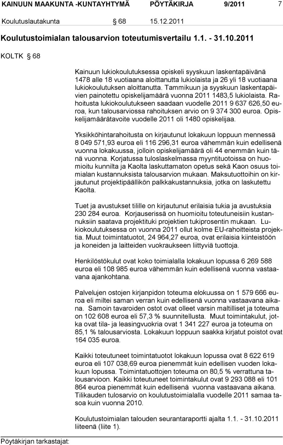 Tammi kuun ja syys kuun las kentapäivien painotettu opiskelijamäärä vuonna 2011 1483,5 lukio laista.