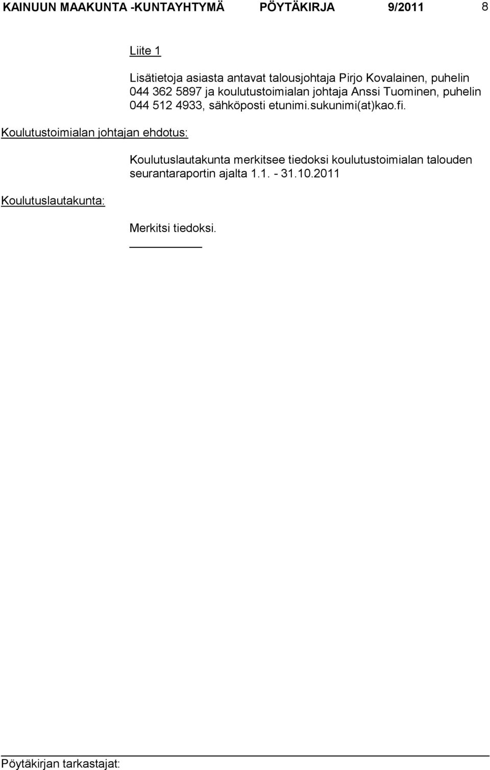 Tuominen, puhelin 044 512 4933, sähköposti etunimi.sukunimi(at)kao.fi.