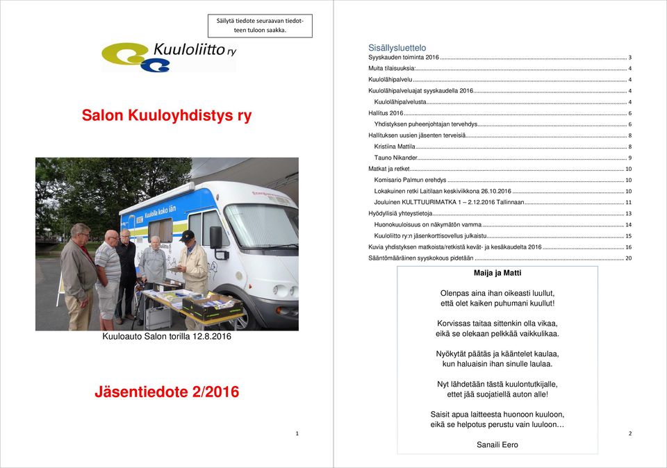 .. 8 Tauno Nikander... 9 Matkat ja retket... 10 Komisario Palmun erehdys... 10 Lokakuinen retki Laitilaan keskiviikkona 26.10.2016... 10 Jouluinen KULTTUURIMATKA 1 2.12.2016 Tallinnaan.