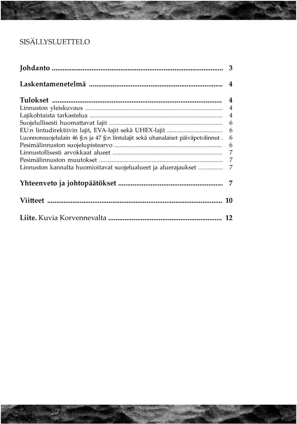 .. 6 Luonnonsuojelulain 46 :n ja 47 :n lintulajit sekä uhanalaiset päiväpetolinnut. 6 Pesimälinnuston suojelupistearvo.