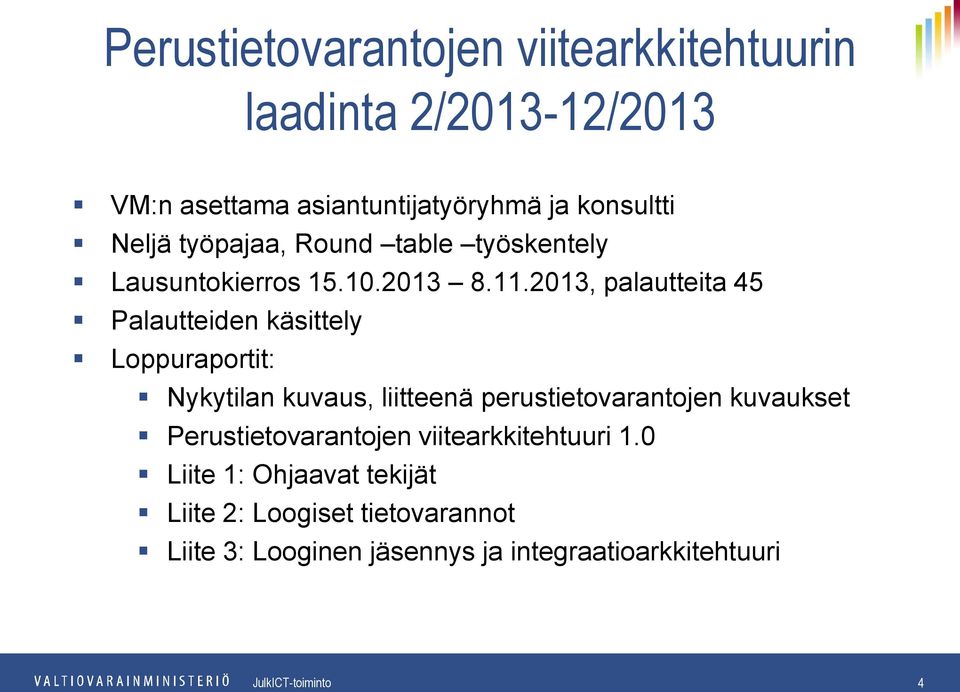 2013, palautteita 45 Palautteiden käsittely Loppuraportit: Nykytilan kuvaus, liitteenä perustietovarantojen