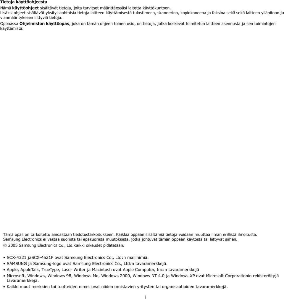 Oppaassa Ohjelmiston käyttöopas, joka on tämän ohjeen toinen osio, on tietoja, jotka koskevat toimitetun laitteen asennusta ja sen toimintojen käyttämistä.