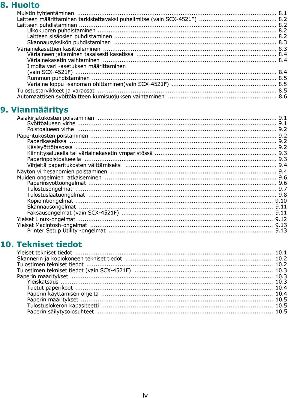 .. 8.4 Rummun puhdistaminen... 8.5 Variaine loppu -sanoman ohittaminen(vain SCX-4521F)... 8.5 Tulostustarvikkeet ja varaosat... 8.5 Automaattisen syöttölaitteen kumisuojuksen vaihtaminen... 8.6 9.