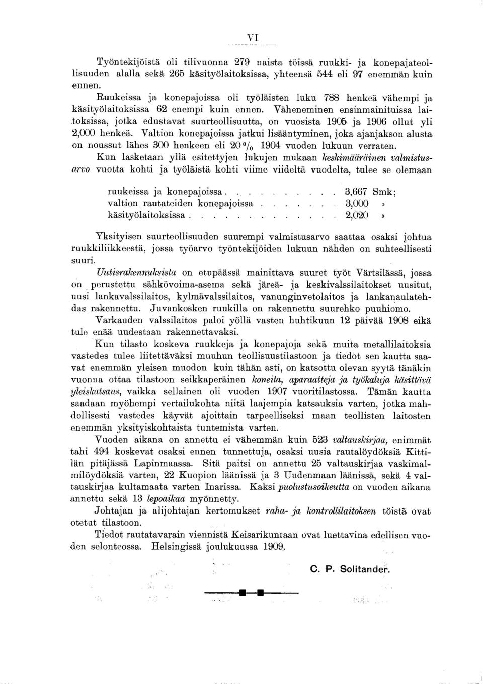 Väheneminen ensinmainituissa laitoksissa, jotka edustavat suurteollisuutta, on vuosista 905 ja 906 ollut y li 2,000 henkeä.