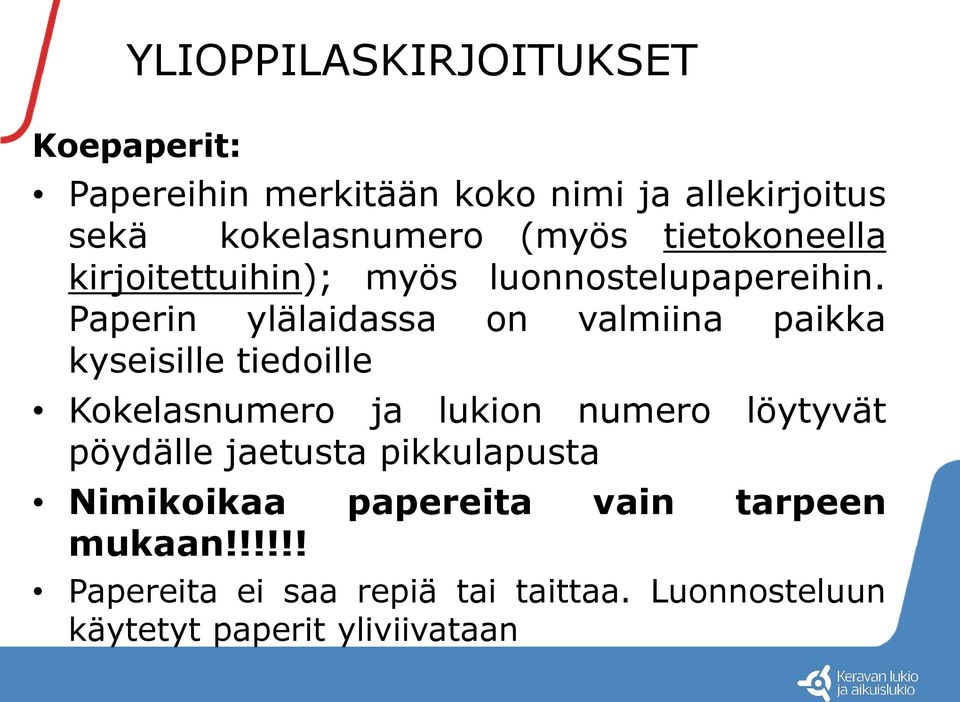 Paperin ylälaidassa on valmiina paikka kyseisille tiedoille Kokelasnumero ja lukion numero löytyvät