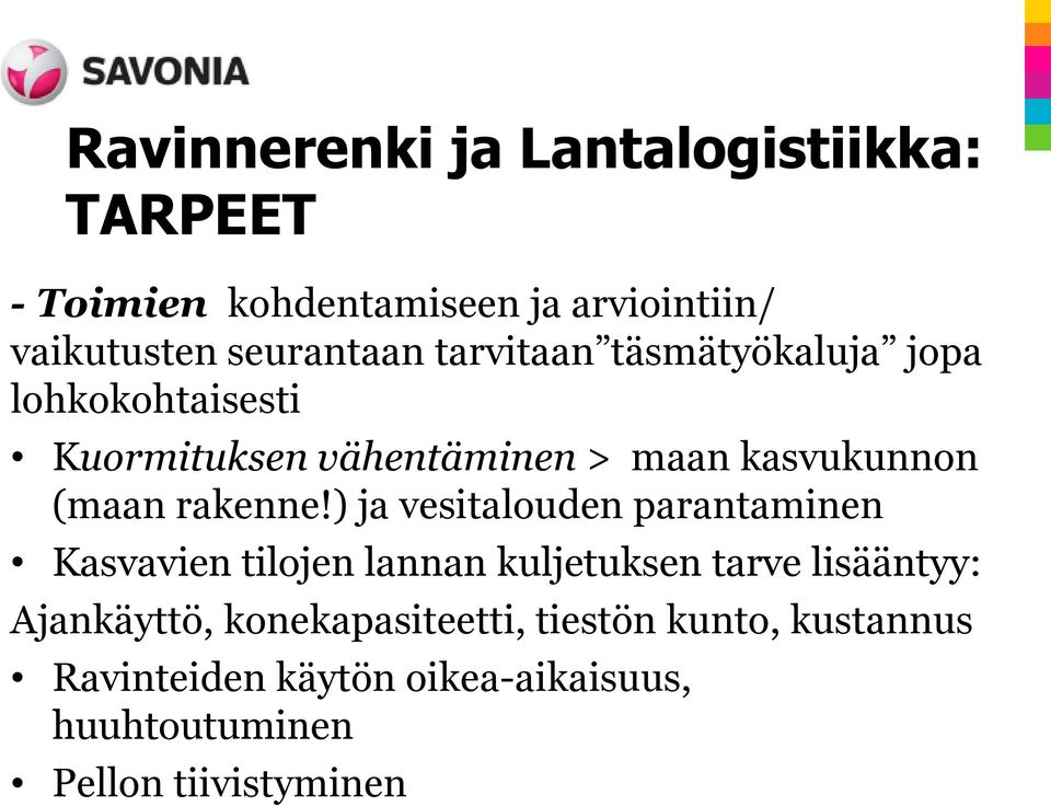 ) ja vesitalouden parantaminen Kasvavien tilojen lannan kuljetuksen tarve lisääntyy: Ajankäyttö,