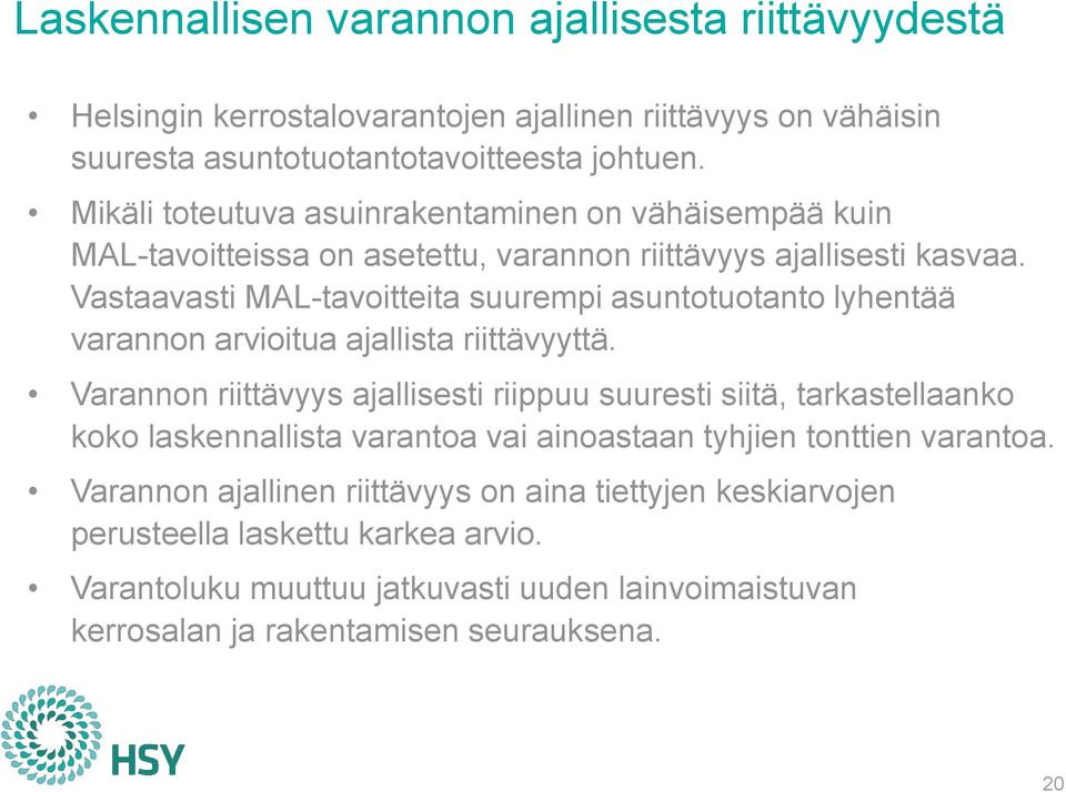 Vastaavasti MAL-tavoitteita suurempi asuntotuotanto lyhentää varannon arvioitua ajallista riittävyyttä.