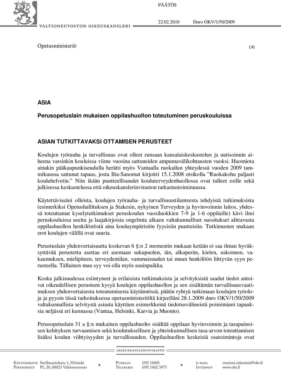 olleet runsaan kansalaiskeskustelun ja uutisoinnin aiheena varsinkin kouluissa viime vuosina sattuneiden ampumavälikohtausten vuoksi.
