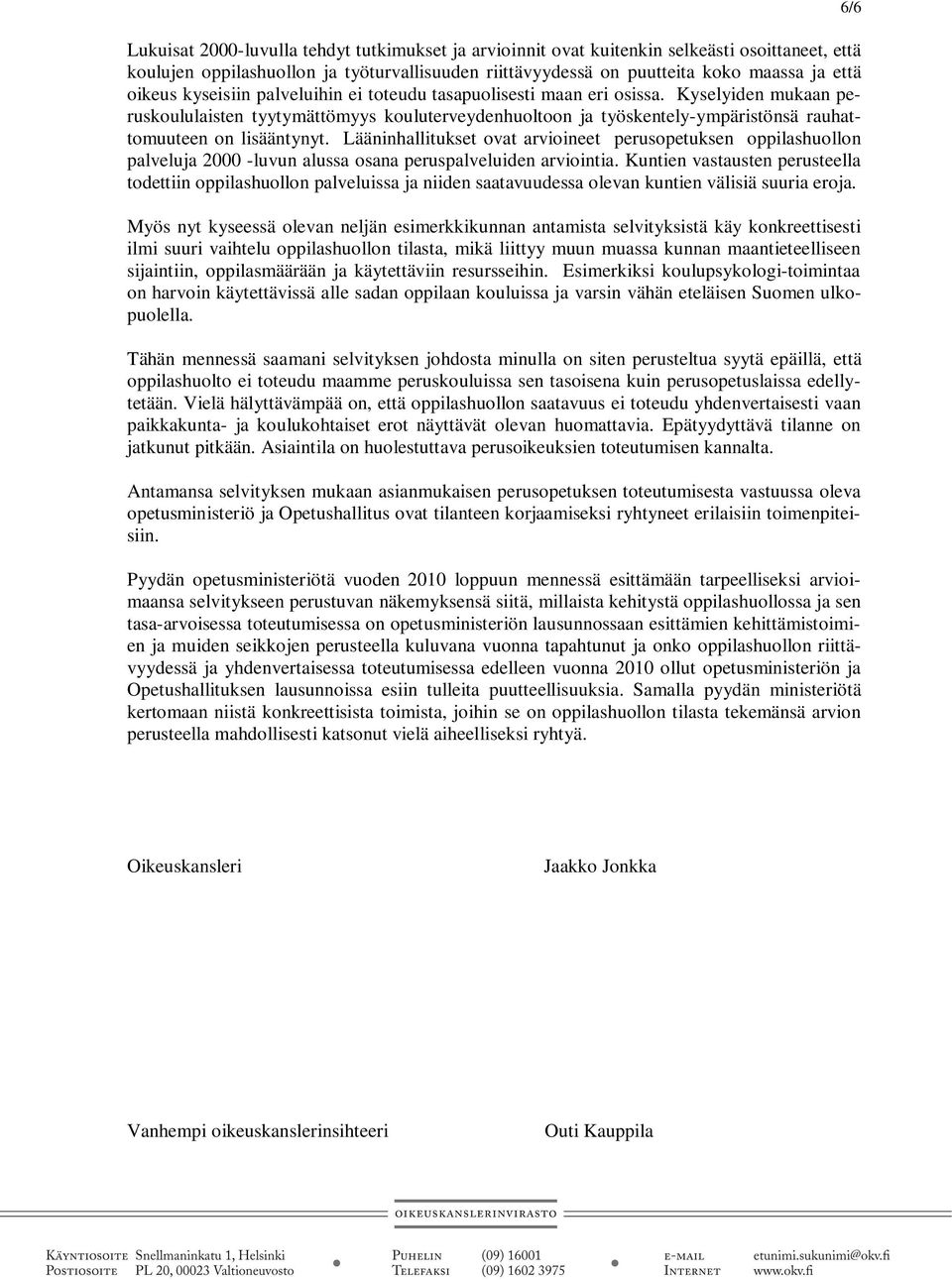 Lääninhallitukset ovat arvioineet perusopetuksen oppilashuollon palveluja 2000 -luvun alussa osana peruspalveluiden arviointia.