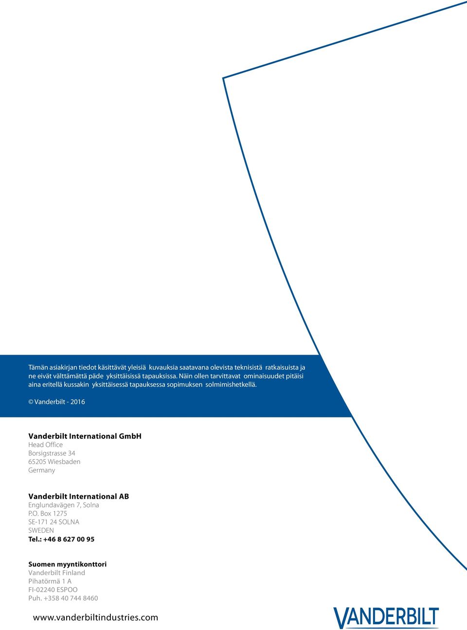 Vanderbilt - 2016 Vanderbilt International GmbH Head Office Borsigstrasse 34 65205 Wiesbaden Germany Vanderbilt International AB Englundavägen 7, Solna