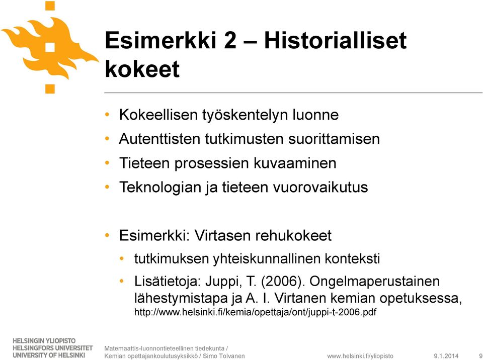 rehukokeet tutkimuksen yhteiskunnallinen konteksti Lisätietoja: Juppi, T. (2006).