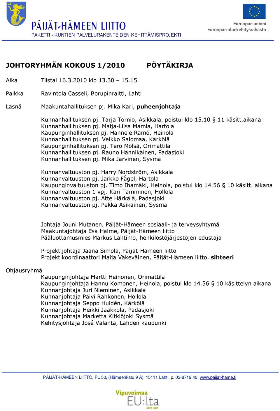 aikana Kunnanhallituksen pj. Maija-Liisa Mamia, Hartola Kaupunginhallituksen pj. Hannele Rämö, Heinola Kunnanhallituksen pj. Veikko Salomaa, Kärkölä Kaupunginhallituksen pj.