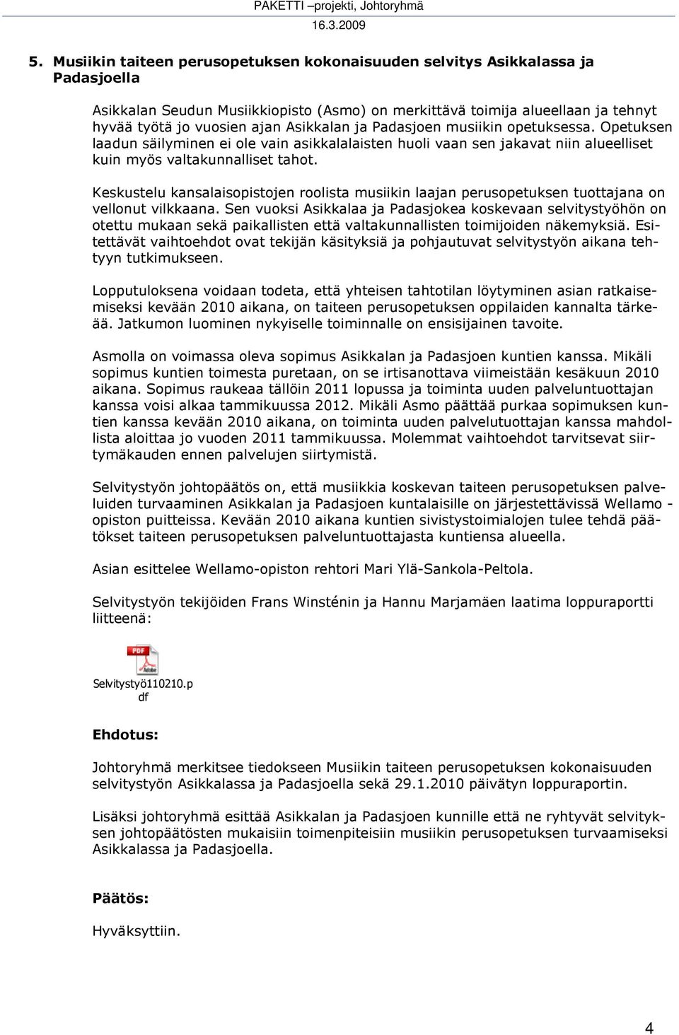 Keskustelu kansalaisopistojen roolista musiikin laajan perusopetuksen tuottajana on vellonut vilkkaana.