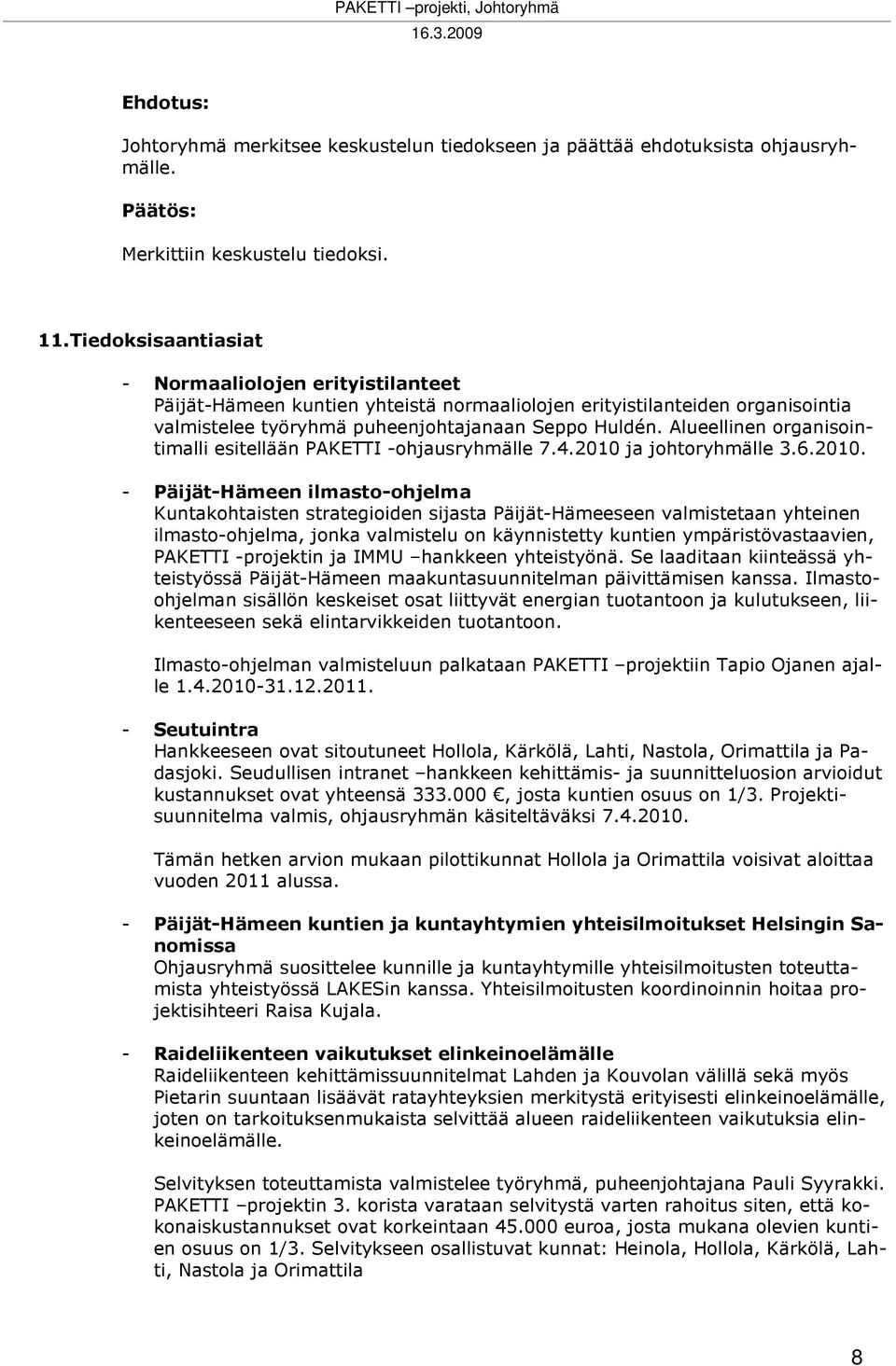 Alueellinen organisointimalli esitellään PAKETTI -ohjausryhmälle 7.4.2010 