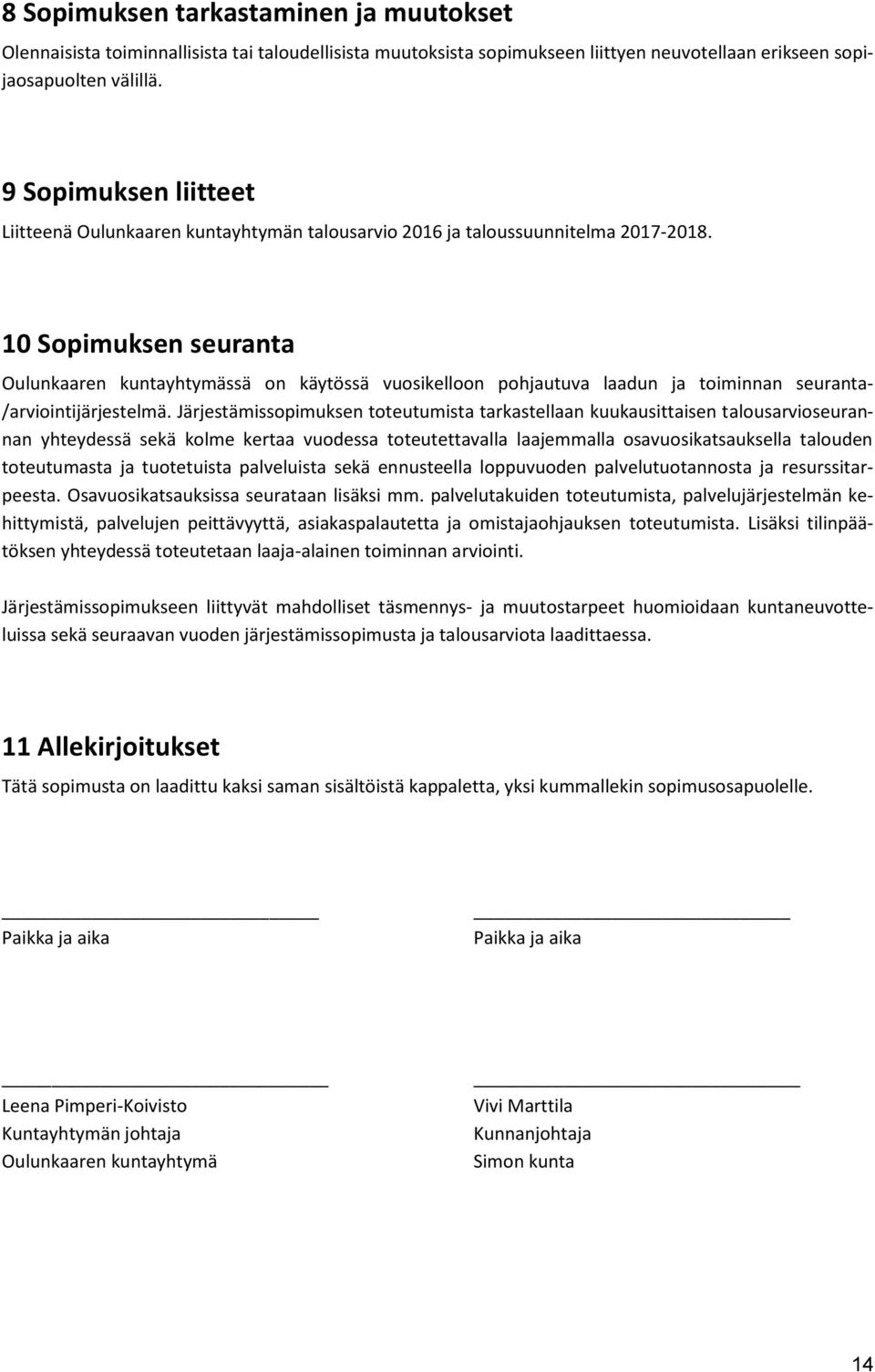 10 Sopimuksen seuranta Oulunkaaren kuntayhtymässä on käytössä vuosikelloon pohjautuva laadun ja toiminnan seuranta- /arviointijärjestelmä.