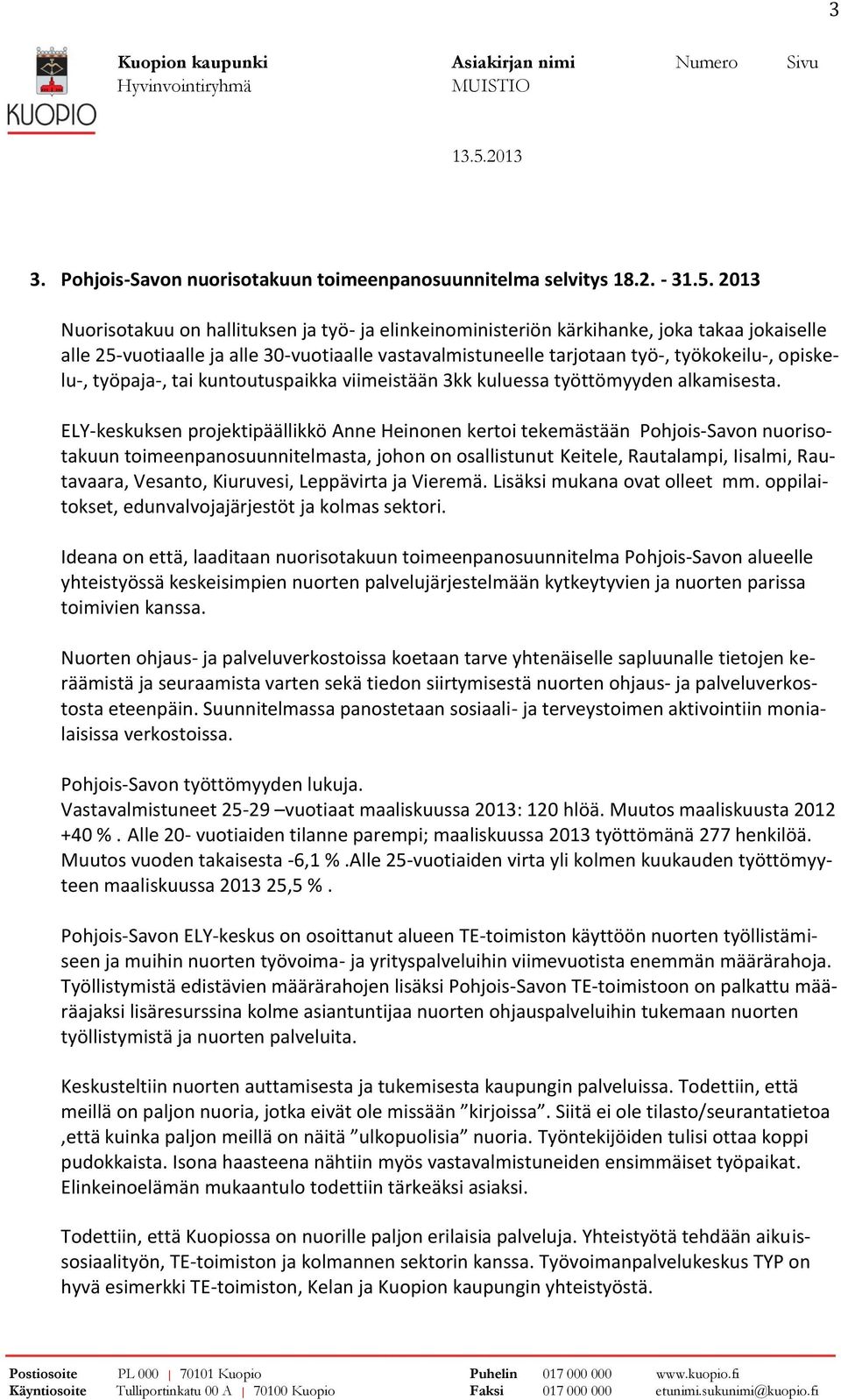 työpaja-, tai kuntoutuspaikka viimeistään 3kk kuluessa työttömyyden alkamisesta.