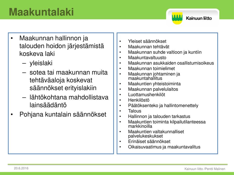 toimielimet Maakunnan johtaminen ja maakuntahallitus Maakuntien yhteistoiminta Maakunnan palvelulaitos Luottamushenkilöt Henkilöstö Päätöksenteko ja hallintomenettely Talous Hallinnon ja