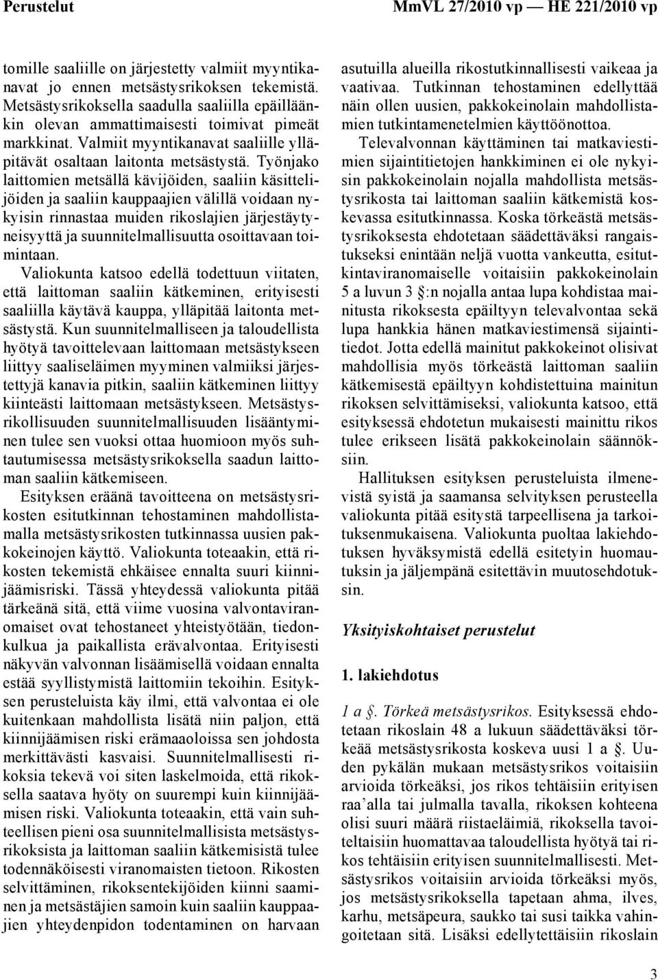 Työnjako laittomien metsällä kävijöiden, saaliin käsittelijöiden ja saaliin kauppaajien välillä voidaan nykyisin rinnastaa muiden rikoslajien järjestäytyneisyyttä ja suunnitelmallisuutta osoittavaan