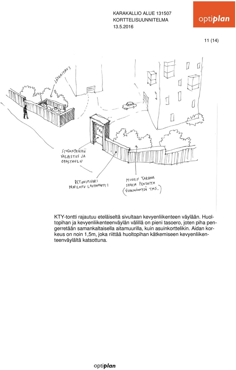 pengerretään samankaltaisella aitamuurilla, kuin asuinkorttelikin.