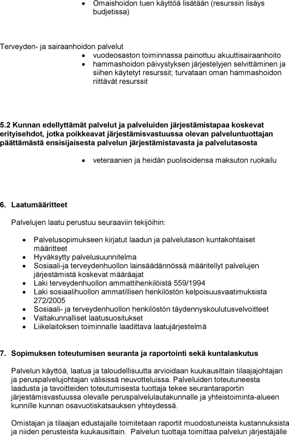 2 Kunnan edellyttämät palvelut ja palveluiden järjestämistapaa koskevat erityisehdot, jotka poikkeavat järjestämisvastuussa olevan palveluntuottajan päättämästä ensisijaisesta palvelun