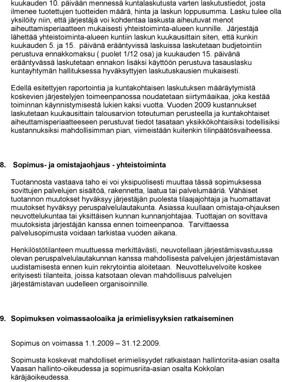 Järjestäjä lähettää yhteistoiminta-alueen kuntiin laskun kuukausittain siten, että kunkin kuukauden 5. ja 15.