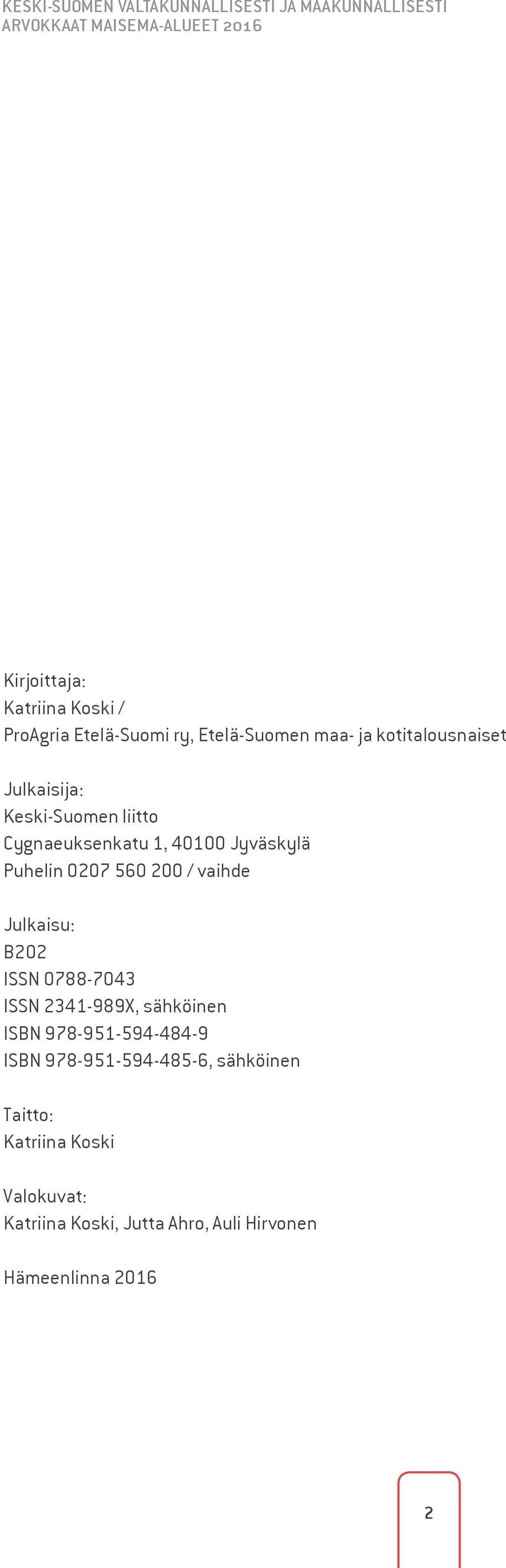 Jyväskylä Puhelin 0207 560 200 / vaihde Julkaisu: B202 ISSN 0788-7043 ISSN 2341-989X, sähköinen ISBN 978-951-594-484-9