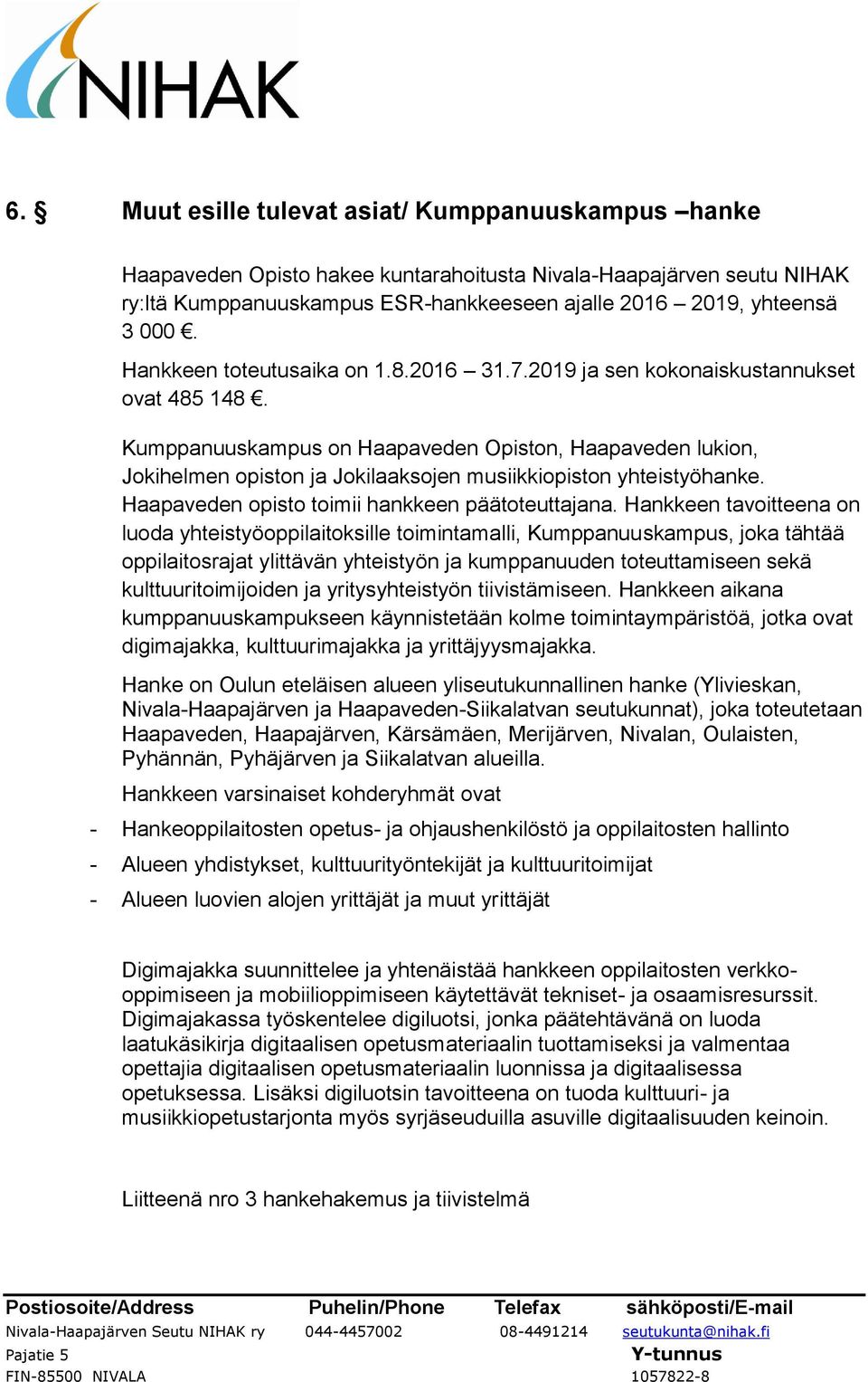 Kumppanuuskampus on Haapaveden Opiston, Haapaveden lukion, Jokihelmen opiston ja Jokilaaksojen musiikkiopiston yhteistyöhanke. Haapaveden opisto toimii hankkeen päätoteuttajana.