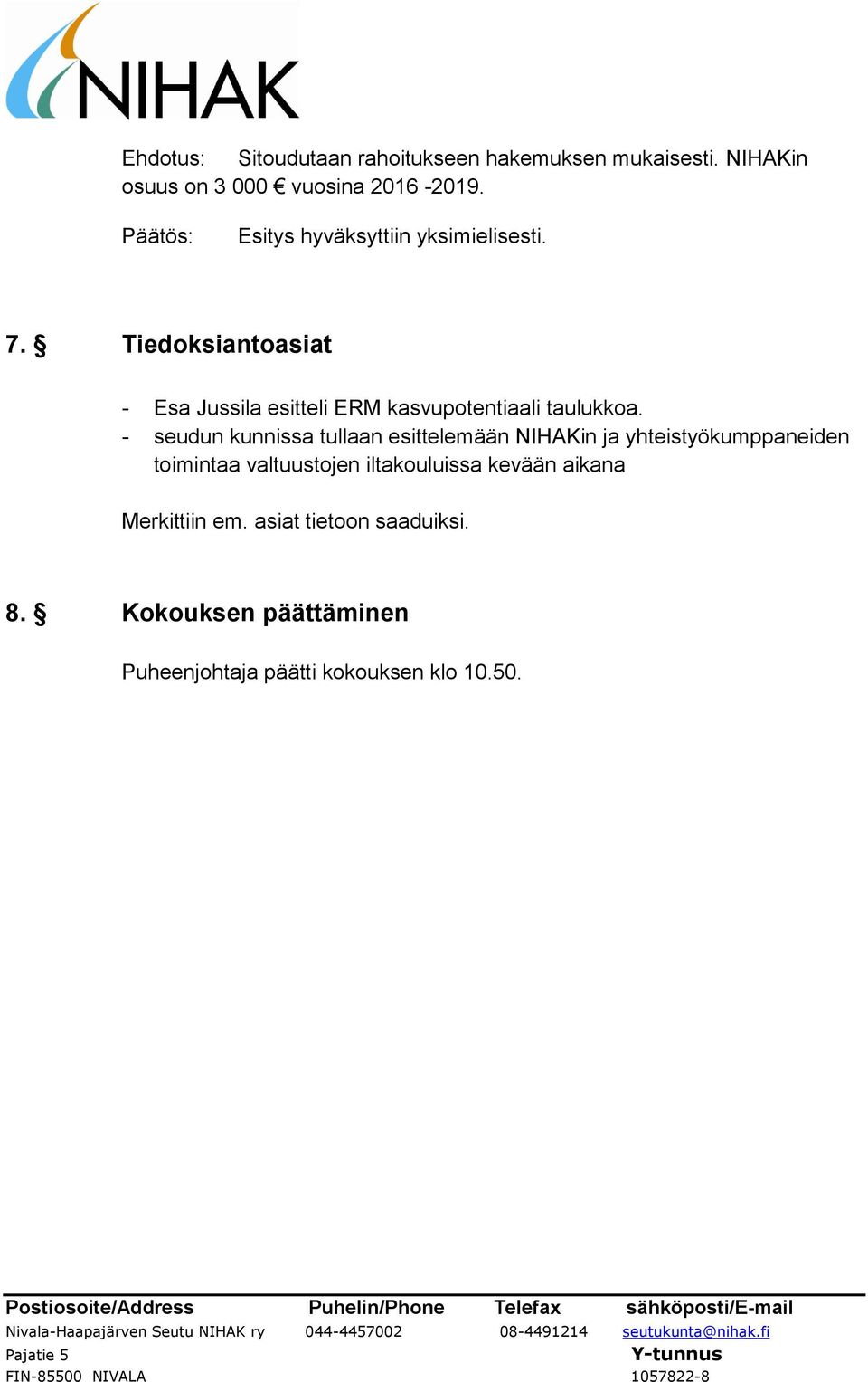 - seudun kunnissa tullaan esittelemään NIHAKin ja yhteistyökumppaneiden toimintaa valtuustojen