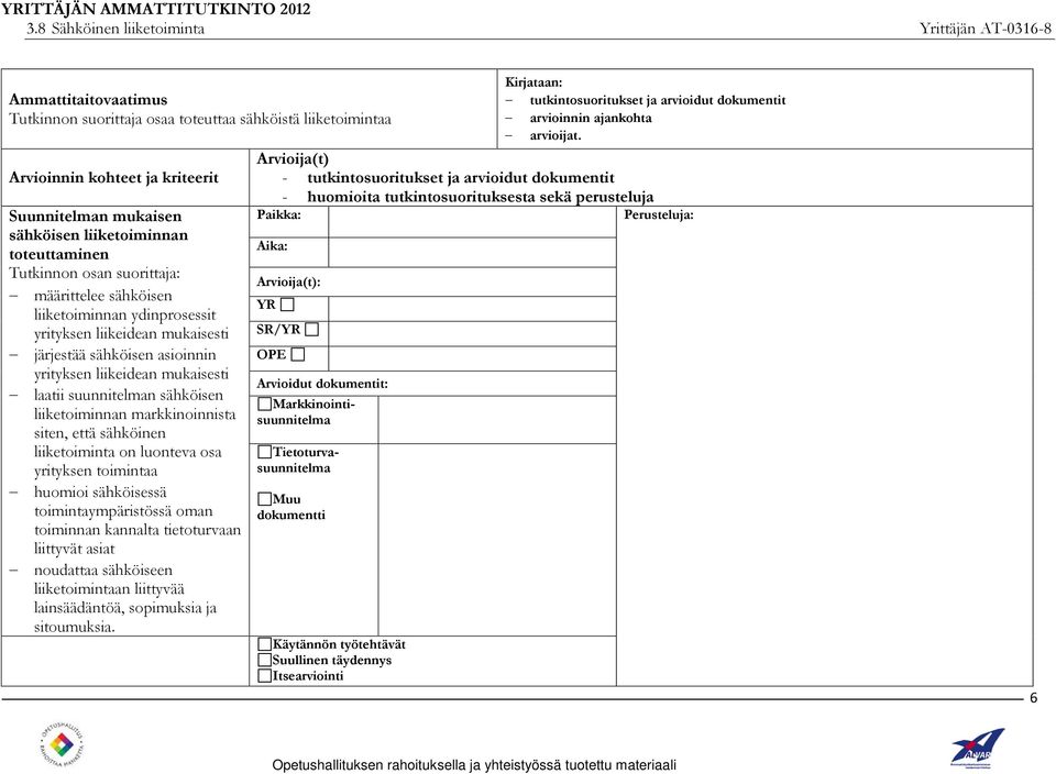 liiketoiminnan markkinoinnista siten, että sähköinen liiketoiminta on luonteva osa yrityksen toimintaa huomioi sähköisessä toimintaympäristössä oman toiminnan kannalta tietoturvaan liittyvät asiat