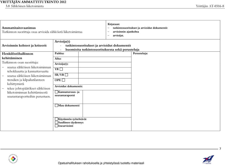 seurantaraportteihin perustuen. Kirjataan: tutkintosuoritukset ja arvioidut dokumentit arvioinnin ajankohta arvioijat.