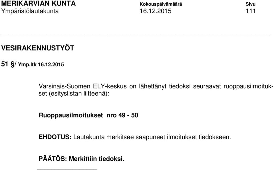 2015 Varsinais-Suomen ELY-keskus on lähettänyt tiedoksi seuraavat ruoppausilmoitukset
