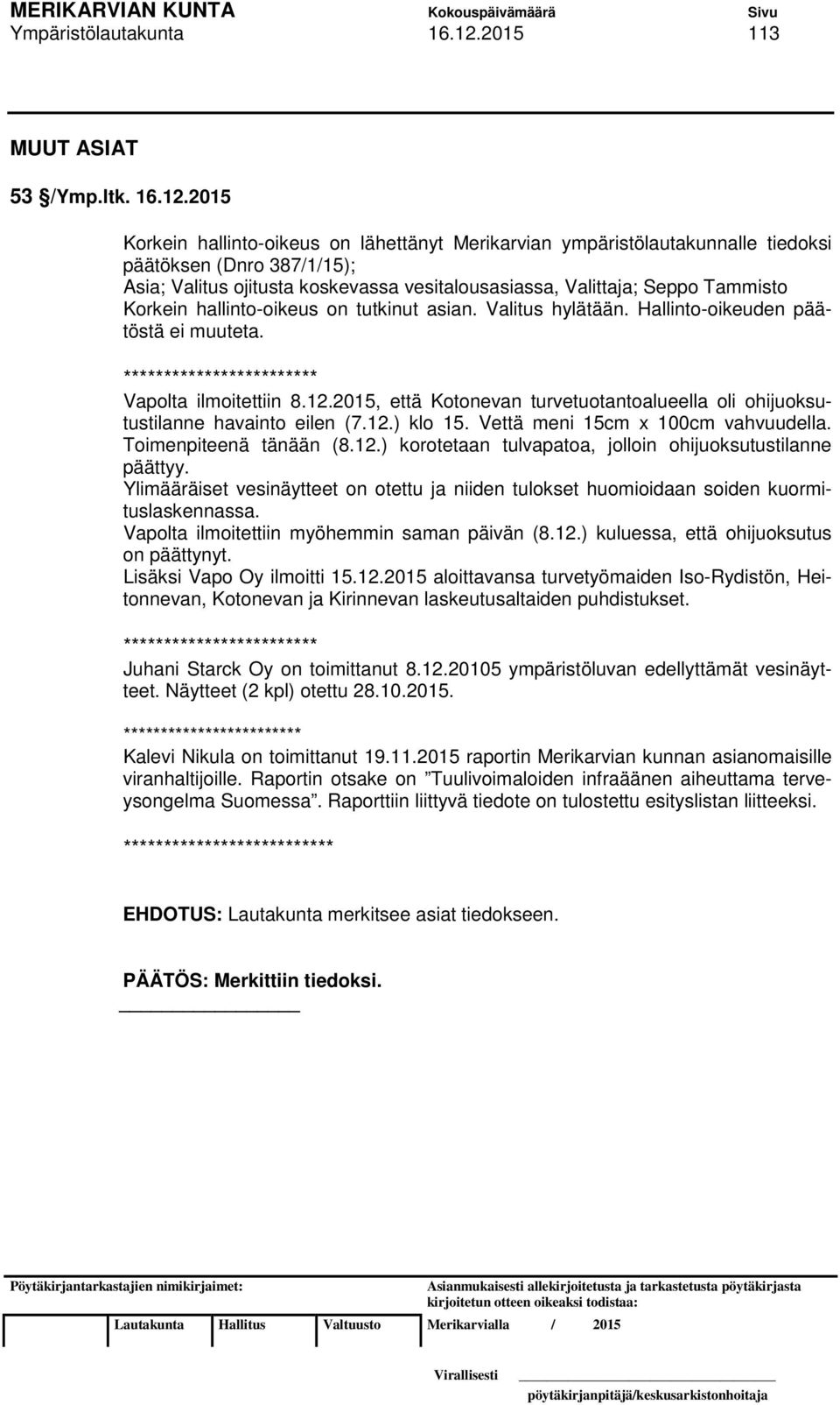 2015 Korkein hallinto-oikeus on lähettänyt Merikarvian ympäristölautakunnalle tiedoksi päätöksen (Dnro 387/1/15); Asia; Valitus ojitusta koskevassa vesitalousasiassa, Valittaja; Seppo Tammisto