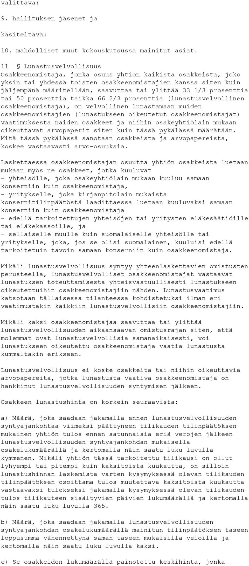 1/3 prosenttia tai 50 prosenttia taikka 66 2/3 prosenttia (lunastusvelvollinen osakkeenomistaja), on velvollinen lunastamaan muiden osakkeenomistajien (lunastukseen oikeutetut osakkeenomistajat)