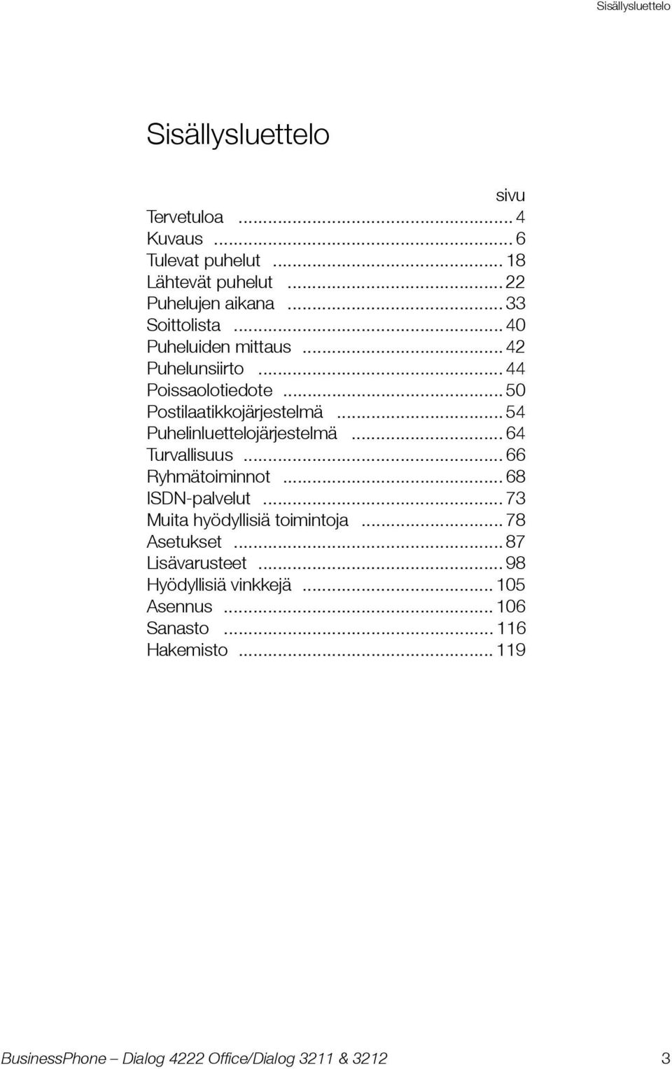 .. 50 Postilaatikkojärjestelmä... 54 Puhelinluettelojärjestelmä... 64 Turvallisuus... 66 Ryhmätoiminnot... 68 ISDN-palvelut.