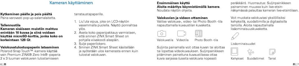 Valokuvatulostuspaperin lataaminen Polaroid Snap Touch -kamera käyttää vain Premium ZINK Zero Ink -paperia 2 x 3 tuuman valokuvien tulostamiseen n käyttäminen tarrataustapaperille. 1.