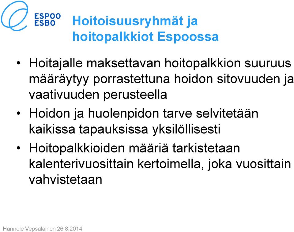 Hoidon ja huolenpidon tarve selvitetään kaikissa tapauksissa yksilöllisesti