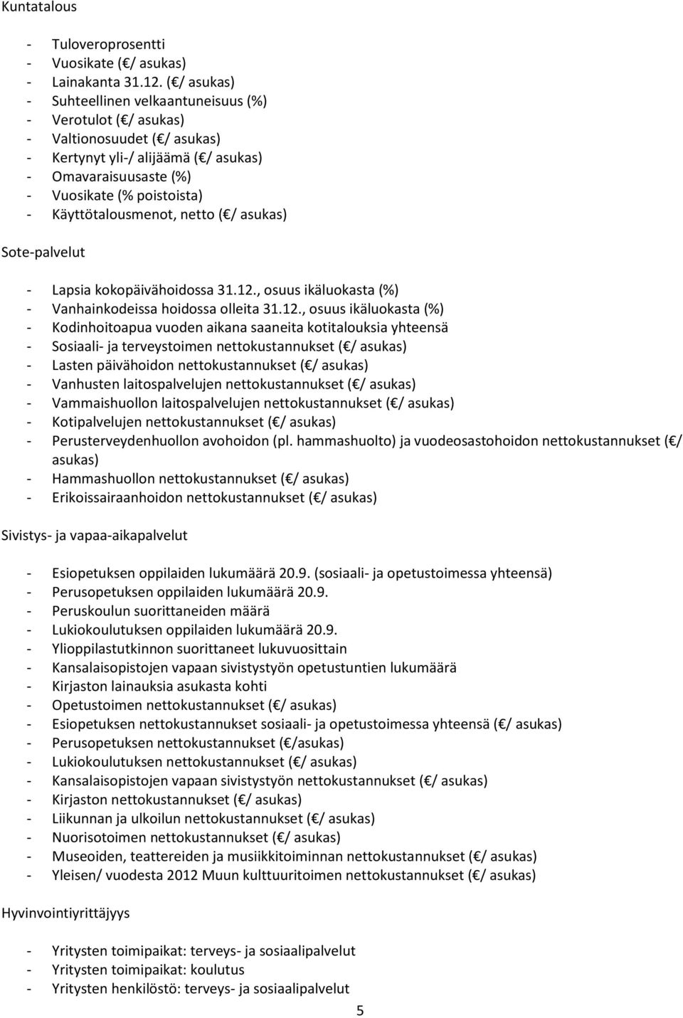 Käyttötalousmenot, netto ( / asukas) Sote-palvelut - Lapsia kokopäivähoidossa 31.12.
