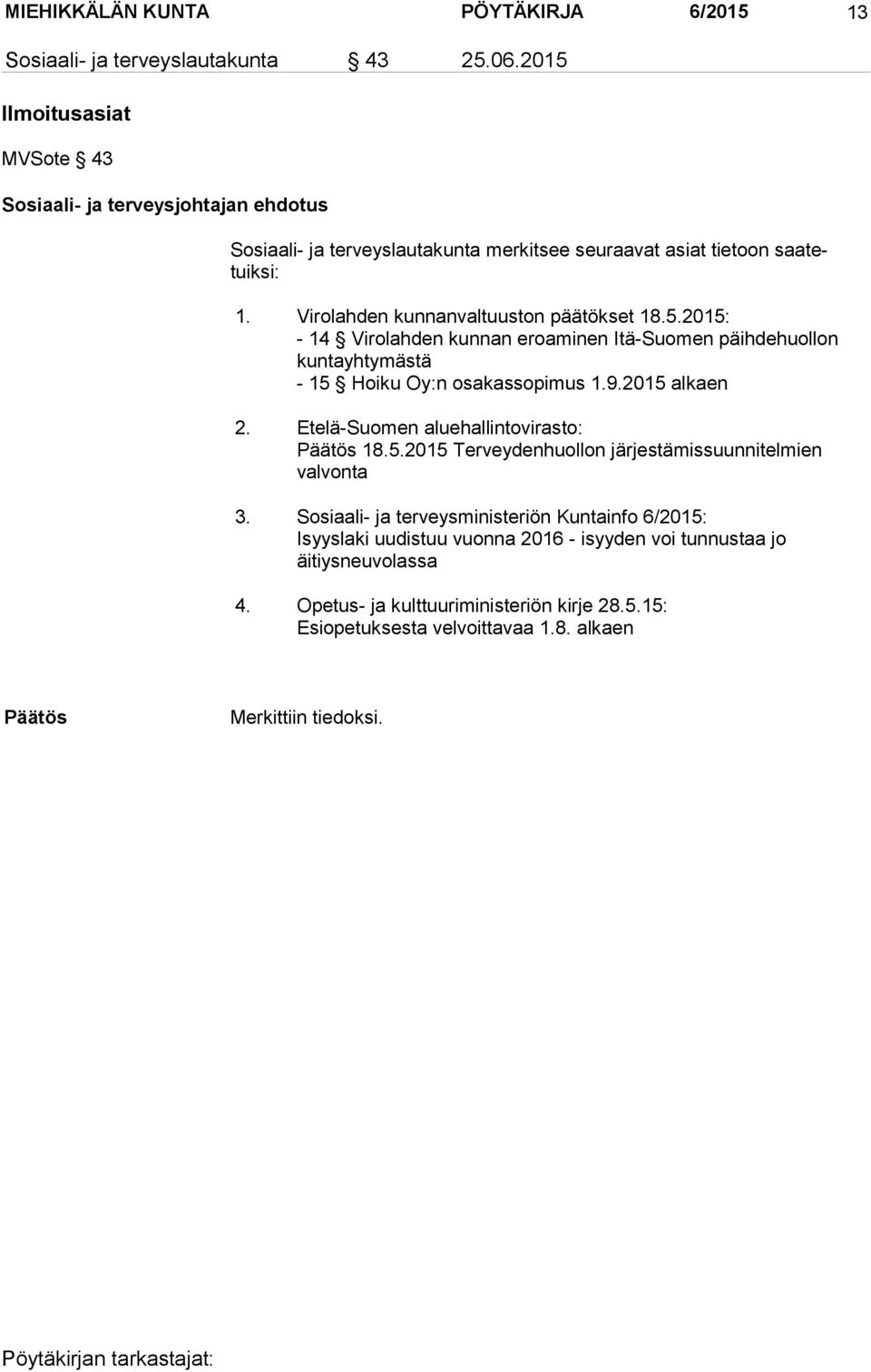 9.2015 alkaen 2. Etelä-Suomen aluehallintovirasto: 18.5.2015 Terveydenhuollon järjestämissuunnitelmien valvonta 3.