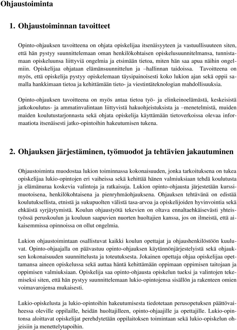 tunnistamaan opiskeluunsa liittyviä ongelmia ja etsimään tietoa, miten hän saa apua näihin ongelmiin. Opiskelijaa ohjataan elämänsuunnittelun ja hallinnan taidoissa.