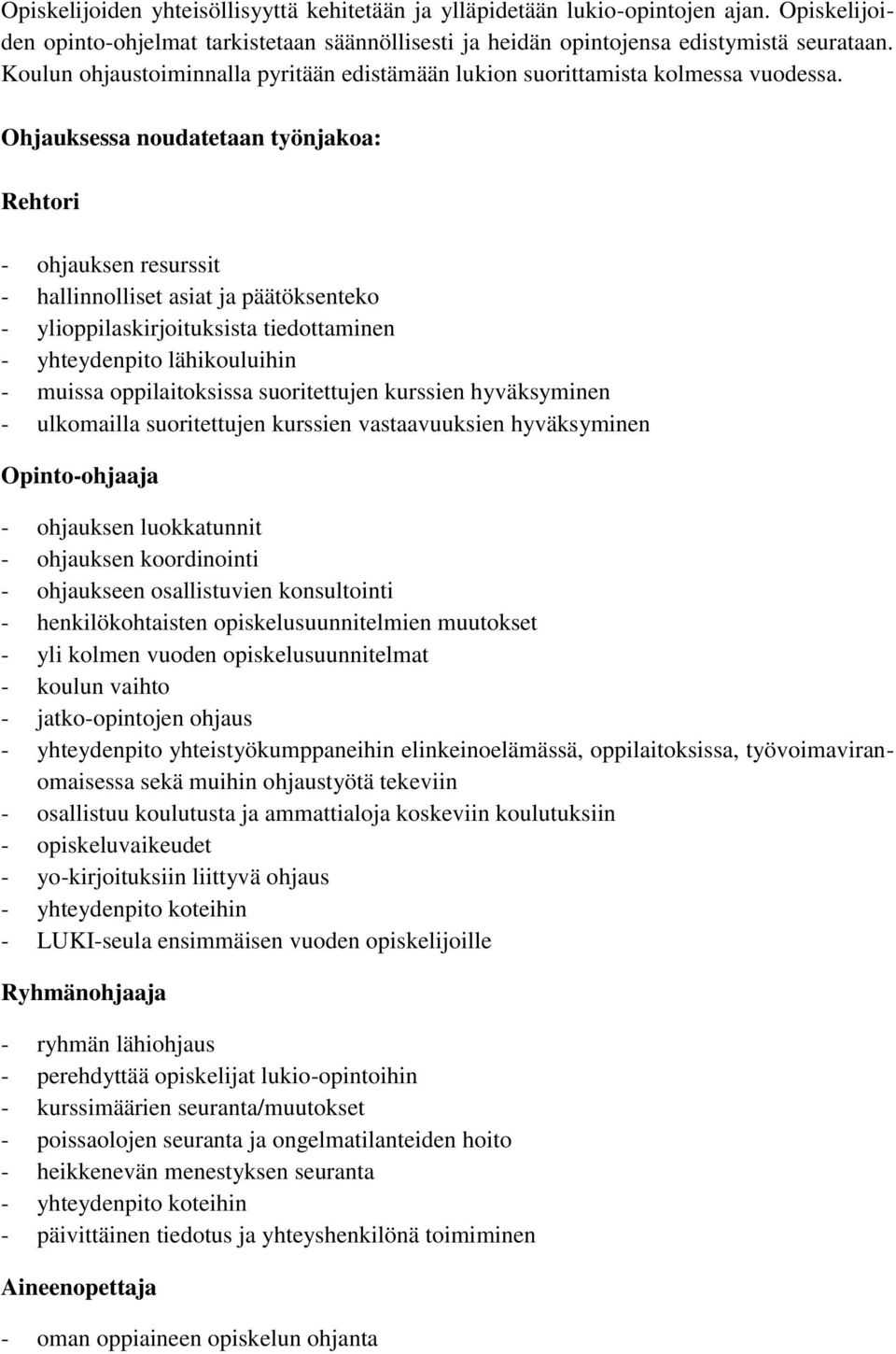 Ohjauksessa noudatetaan työnjakoa: Rehtori - ohjauksen resurssit - hallinnolliset asiat ja päätöksenteko - ylioppilaskirjoituksista tiedottaminen - yhteydenpito lähikouluihin - muissa oppilaitoksissa