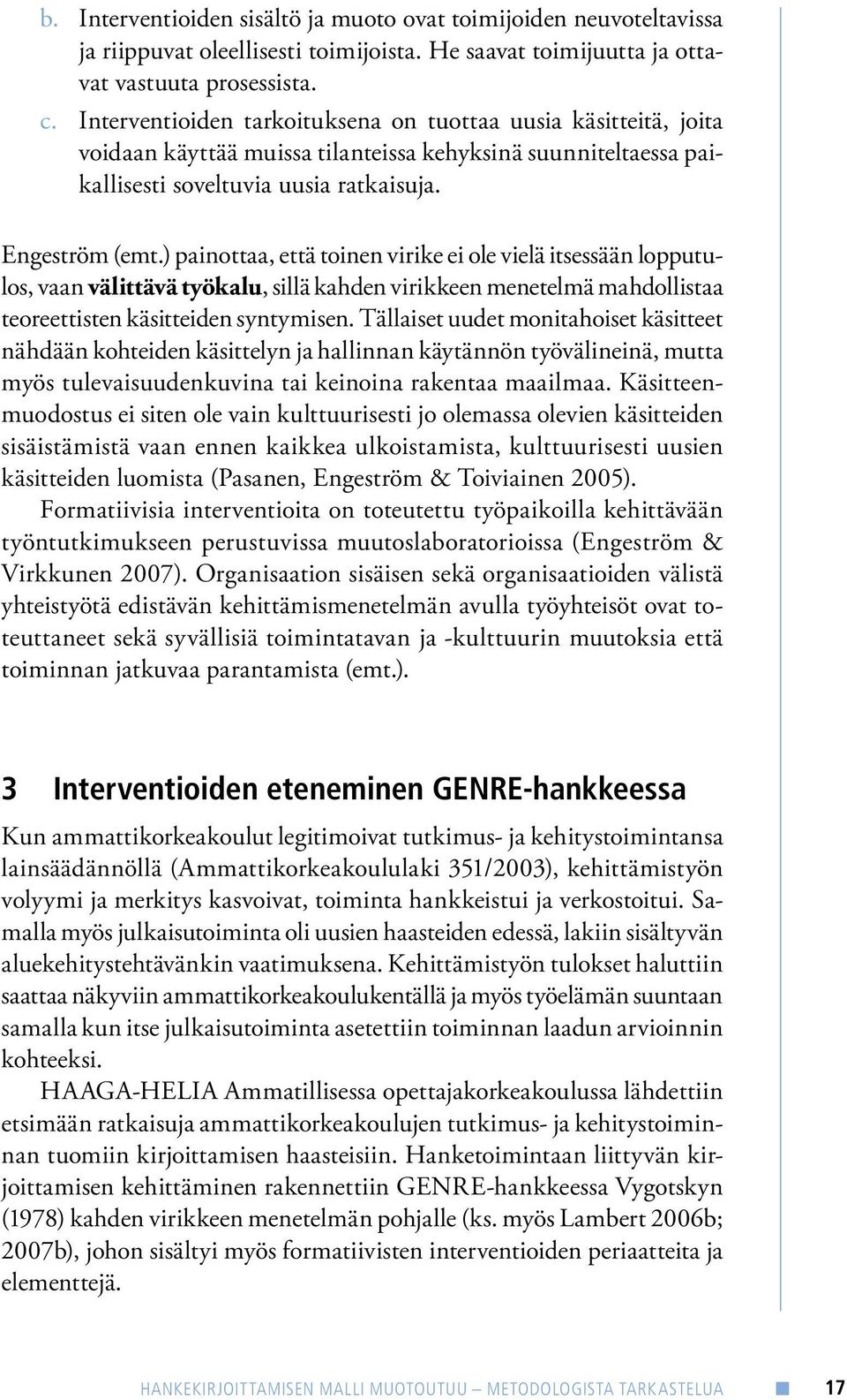 ) painottaa, että toinen virike ei ole vielä itsessään lopputulos, vaan välittävä työkalu, sillä kahden virikkeen menetelmä mahdollistaa teoreettisten käsitteiden syntymisen.