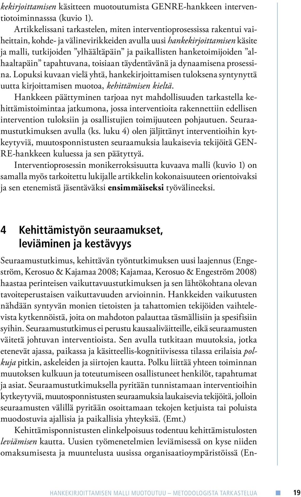 hanketoimijoiden alhaaltapäin tapahtuvana, toisiaan täydentävänä ja dynaamisena prosessina.