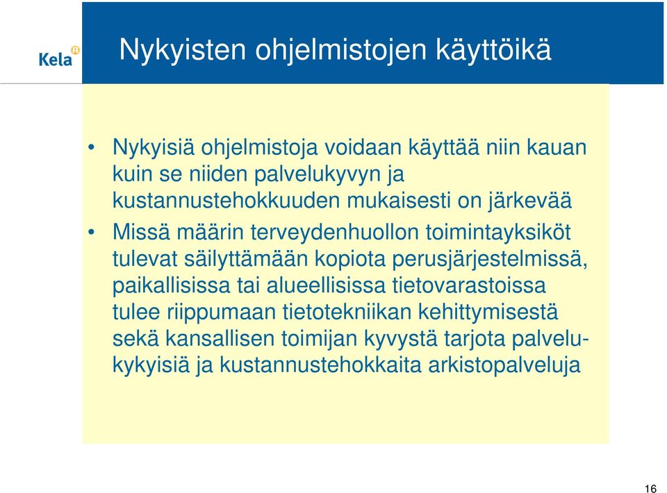 säilyttämään kopiota perusjärjestelmissä, paikallisissa tai alueellisissa tietovarastoissa tulee riippumaan