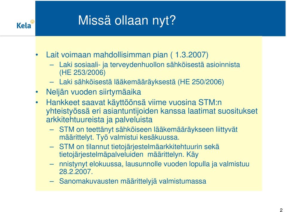 saavat käyttöönsä viime vuosina STM:n yhteistyössä eri asiantuntijoiden kanssa laatimat suositukset arkkitehtuureista ja palveluista STM on teettänyt sähköiseen