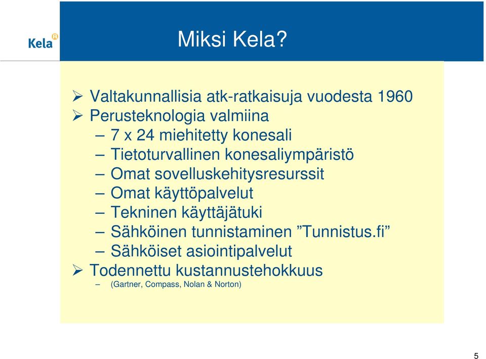 miehitetty konesali Tietoturvallinen konesaliympäristö Omat sovelluskehitysresurssit