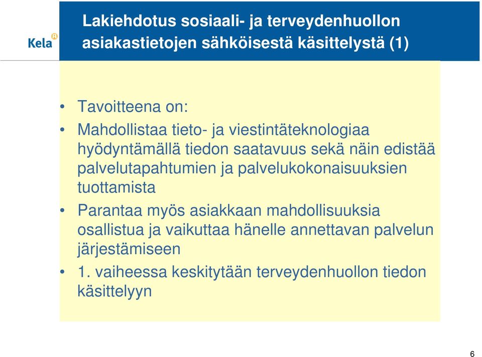 palvelutapahtumien ja palvelukokonaisuuksien tuottamista Parantaa myös asiakkaan mahdollisuuksia