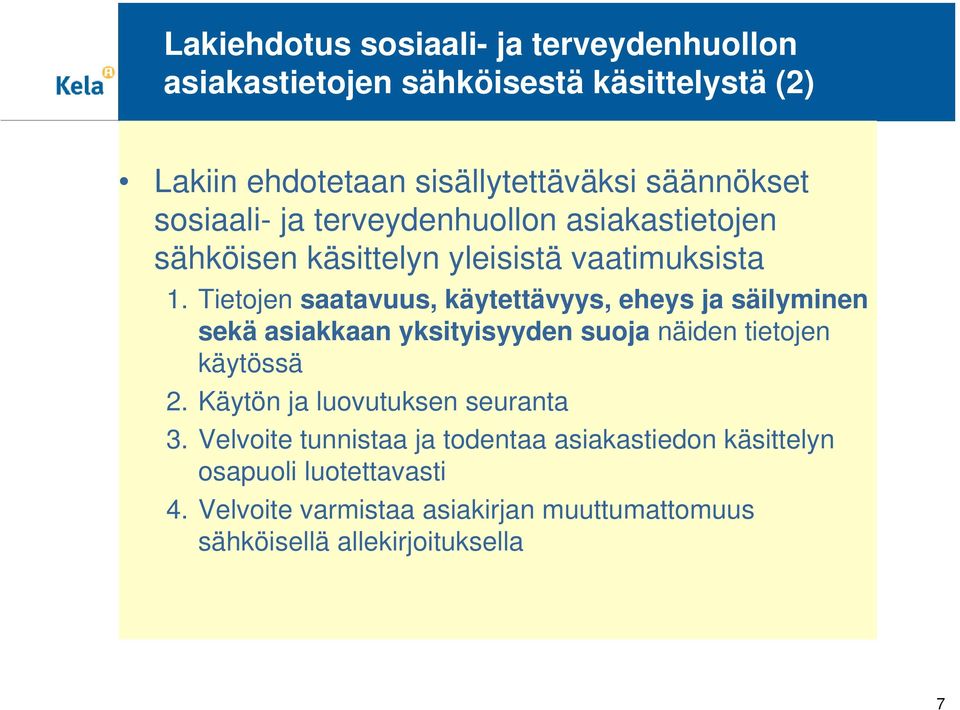 Tietojen saatavuus, käytettävyys, eheys ja säilyminen sekä asiakkaan yksityisyyden suoja näiden tietojen käytössä 2.